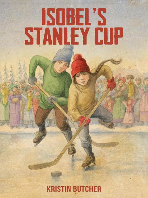 Title details for Isobel's Stanely Cup by Kristin Butcher - Available